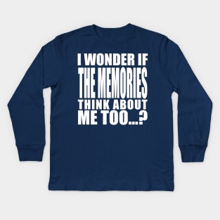 i wonder if the memories think about me too Kids Long Sleeve T-Shirt
